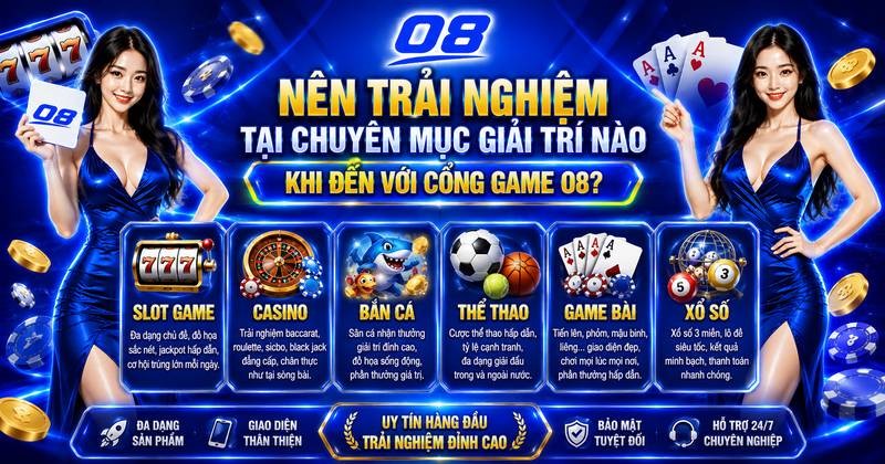 Nên trải nghiệm tại chuyên mục giải trí nào khi đến với cổng game O8?